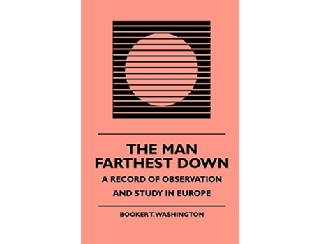 Livro The Man Farthest Down A Record of Observation and Study in Europe de Booker T Washington J F Nisbet (Inglês)