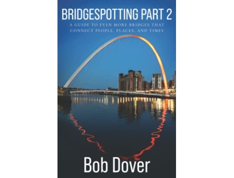 Livro Bridgespotting Part 2 A Guide to Even More Bridges that Connect People Places and Times de Bob Dover (Inglês)