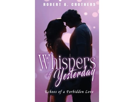 Livro Whispers of Yesterday Echoes of a Forbidden Love de Robert A Crothers (Inglês)