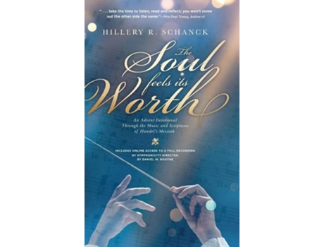Livro The Soul Feels Its Worth An Advent Devotional Through The Music And Scriptures Of Handels Messiah De Hillery R Schanck (inglês - Capa Dura)