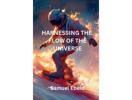 Livro Harnessing the Flow of the Universe de Samuel Ebeid (Inglês)
