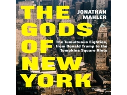Livro The Gods of New York The Tumultuous Eighties from Donald Trump to the Tompkins Square Riots de Jonathan Mahler (Inglês)