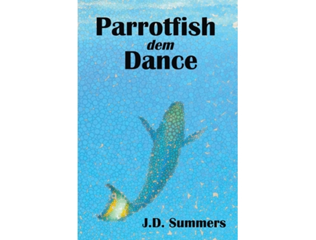 Livro Parrotfish Dem Dance De Jeremy Douglas Summers (inglês)
