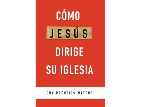Livro Cómo Jesús dirige su Iglesia de Guy Prentiss Waters e Monte Alto Editorial (Espanhol)