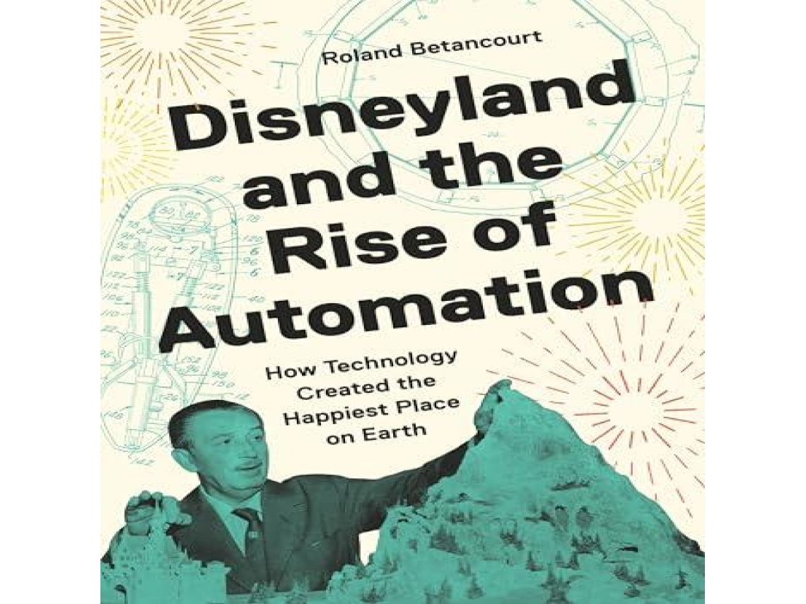 Livro Disneyland and the Rise of Automation de Roland Betancourt (Inglês)