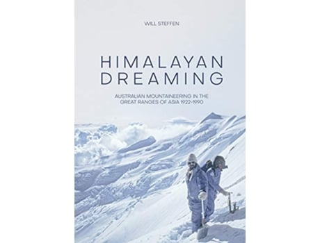 Livro Himalayan Dreaming Australian Mountaineering In The Great Ranges Of Asia, 1922-1990 De Will Steffen (inglês)