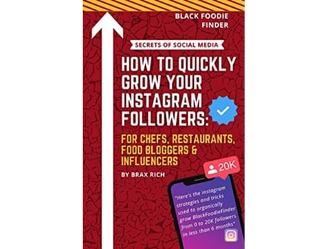 Livro How To Quickly Grow Your Instagram Followers For Chefs Restaurants Food Bloggers Influencers de Braxston Richmond (Inglês)