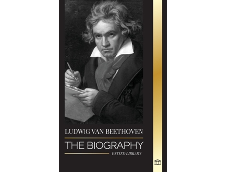 Livro Ludwig van Beethoven The Biography of a Genius Composor and his Famous Moonlight Sonata Revealed de United Library (Inglês)