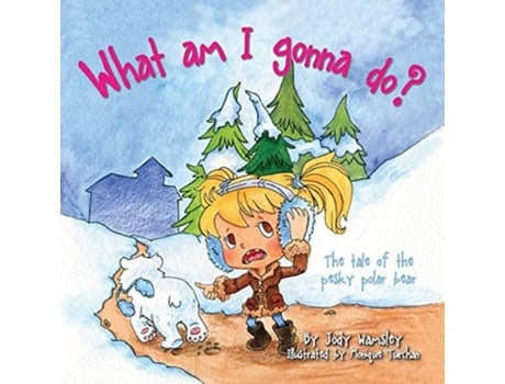 Livro What Am I Gonna Do? The Tale Of The Pesky Polar Bear De Jody Wamsley (inglês)