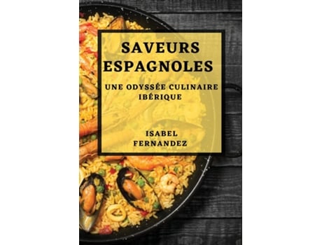 Livro Saveurs Espagnoles Une Odyssée Culinaire Ibérique de Isabel Fernandez (Inglês)