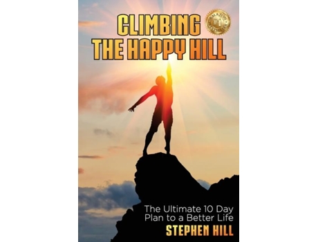Livro Climbing The Happy Hill The Ultimate 10 Day Plan To A Better Life De Stephen Hill (inglês)