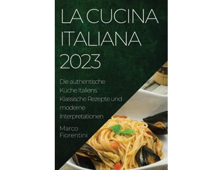 Livro La Cucina Italiana 2023 Die authentische Küche Italiens. Klassische Rezepte und moderne Interpretationen de Marco Fiorentini (Inglês)