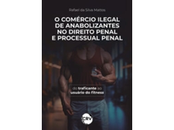 O Comércio Ilegal de Anabolizantes no Direito Penal e Processual Penal:Do Traficante Ao Usuário Do F