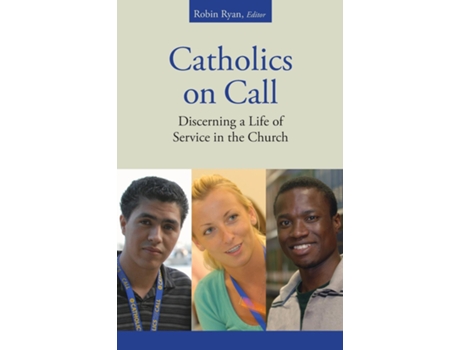Livro Catholics On Call Discerning A Life Of Service In The Church De Robin Ryan (inglês)