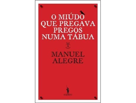 Livro O Miúdo Que Pregava Pregos Numa Tábua de Manuel Alegre (Português - 2010)