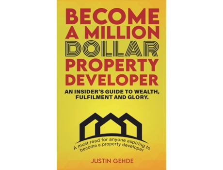 Livro Become a Million Dollar Property Developer: An Insider's Guide to Wealth, Fulfilment and Glory Justin Gehde (Inglês)