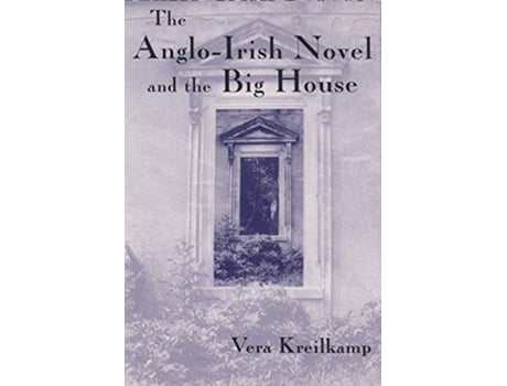 Livro The AngloIrish Novel and the Big House Irish Studies de Vera Kreilkamp (Inglês)