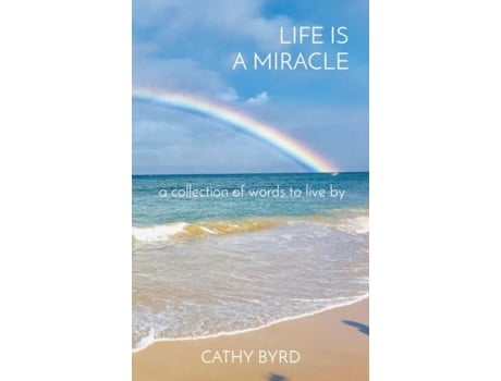 Livro Life Is A Miracle A Collection Of Words To Live By De Cathy Byrd (inglês)