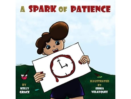 Livro A Spark of Patience A Childrens Book About Being Patient Sparks of Emotions Book 3 de Kelly Grace (Inglês)