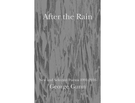 Livro After The Rain New And Selected Poems 1991 - 2016 De George Gunn (inglês)