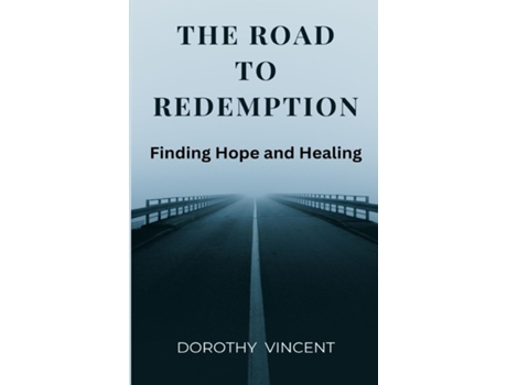 Livro The Road to Redemption Finding Hope and Healing de Dorothy Vincent (Inglês)