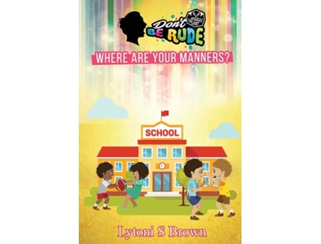 Livro Dont Be Rude Where Are Your Manners? De Lytoni Brown (inglês)