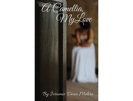Livro A Camellia, My Love De Jeramie Dean Melvin (inglês - Capa Dura)