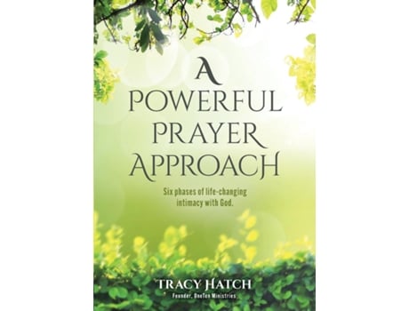 Livro A Powerful Prayer Approach Six phases of life-changing intimacy with God. de Tracy Hatch (Inglês)