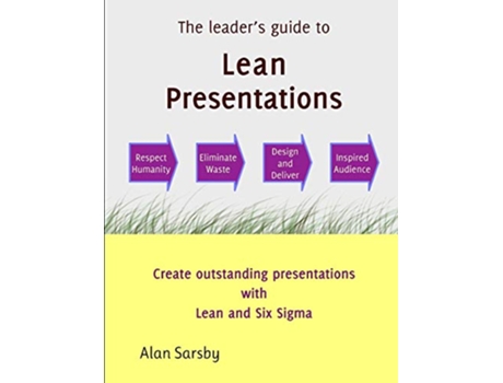 Livro Lean Presentations Create outstanding presentations using Lean Six Sigma de Alan Sarsby (Inglês)