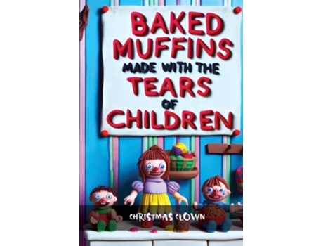 Livro Baked Muffins Made With The Tears of Children Are The Most Delicious de Christmas Clown (Inglês)