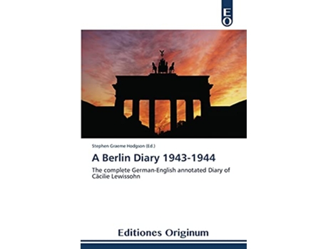 Livro A Berlin Diary 19431944 The complete GermanEnglish annotated Diary of Cäcilie Lewissohn de Hodgson e Stephen Graeme (Inglês)