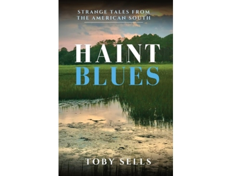 Livro Haint Blues Strange tales from the American South de Toby Sells (Inglês)