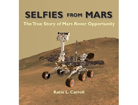 Livro Selfies From Mars The True Story of Mars Rover Opportunity de Katie L Carroll (Inglês)