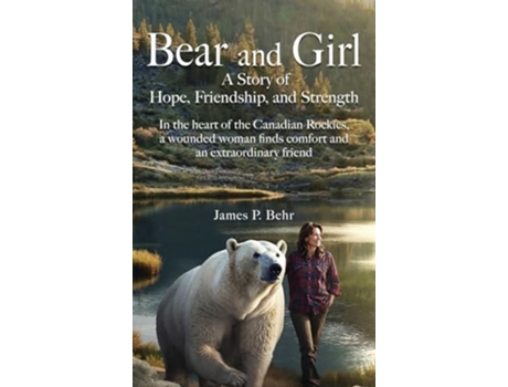 Livro Bear and Girl A Story of Hope, Friendship, and Strength de James Peter Behr (Inglês - Capa Dura)