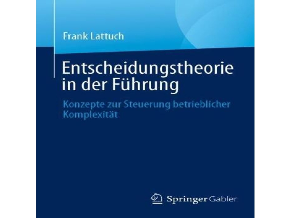 Livro Entscheidungstheorie in der Führung Konzepte zur Steuerung betrieblicher Komplexität de Frank Lattuch (Alemão)