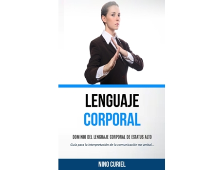 Livro Lenguaje Corporal Dominio Del Lenguaje Corporal De Estatus Alto De Nino Curiel (inglês)