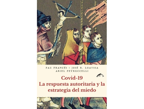 Livro Covid-19. La Respuesta Autoritaria Y La Estrategia Del Miedo de Francés Paz (Espanhol)