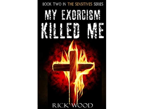 Livro My Exorcism Killed Me 2 The Sensitives de Rick Wood (Inglês)