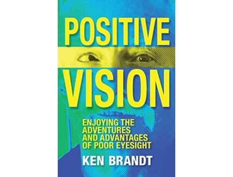 Livro Positive Vision: Enjoying the Adventures and Advantages of Poor Eyesight Ken Brandt (Inglês)