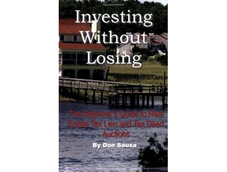 Livro Investing Without Losing The Beginners Guide to Real Estate Tax Lien and Tax Deed Auctions de Don Sausa (Inglês)