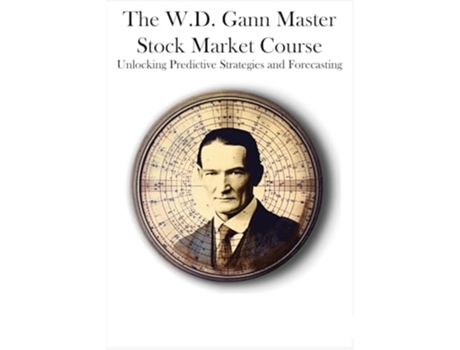 Livro The W.D. Gann Master Stock Market Course Unlocking Predictive Strategies and Forecasting de W D Gann (Inglês)