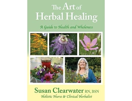Livro The Art of Herbal Healing: A Guide to Health and Wholeness Susan Clearwater (Inglês)
