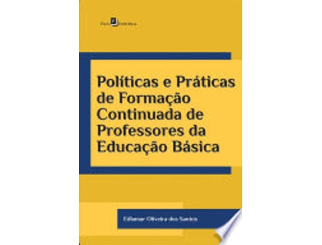 Livro POLÍTICAS E PRÁTICAS DE FORMAÇÃO CONTINUADA DE PROFESSORES DA EDUCAÇÃO BÁSICA de SANTOS, EDLAMAR OLIVEIRA DOS (Português do Brasil)