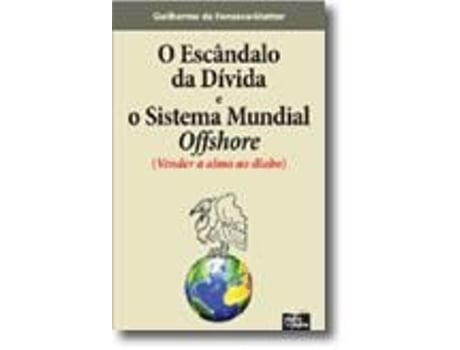 Livro O Escândalo Da Dívida E O Sistema Mundial Offshore de Guilherme da Fonseca-Statter .