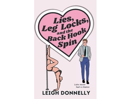 Livro Lies, Leg Locks, and the Back Hook Spin de Leigh Donnelly (Inglês)