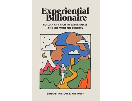 Livro Experiential Billionaire Build a Life Rich in Experiences and Die With No Regrets de Bridget Hilton e Joe Huff (Inglês - Capa Dura)