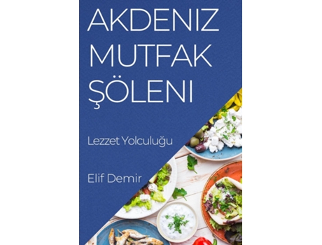 Livro Akdeniz Mutfak Söleni Lezzet Yolculugu de Elif Demir (Inglês)