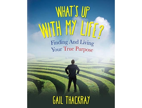 Livro Whats Up with My Life Finding and Living Your True Purpose de Gail Thackray (Inglês)