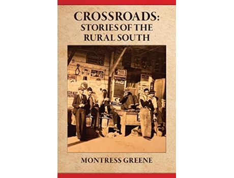 Livro Crossroads Stories Of The Rural South De Montress Greene (inglês)