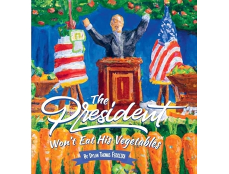 Livro The President Wont Eat His Vegetables de DYLAN THOMAS FERREIRA (Inglês)